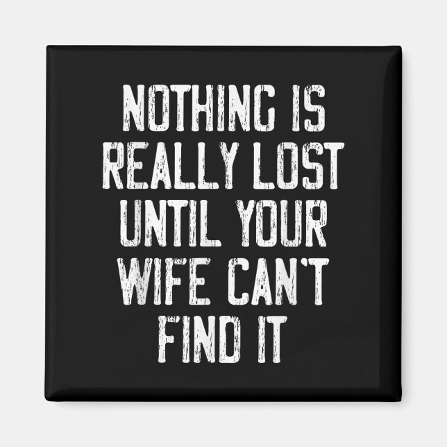 Aimant Nothing Is Really Lost Until Your Wife Can't Find  (Devant)