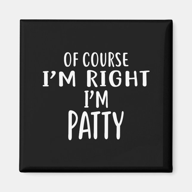 Aimant Of Course I'm Right, I'm Patty Novelty Humor  (Devant)