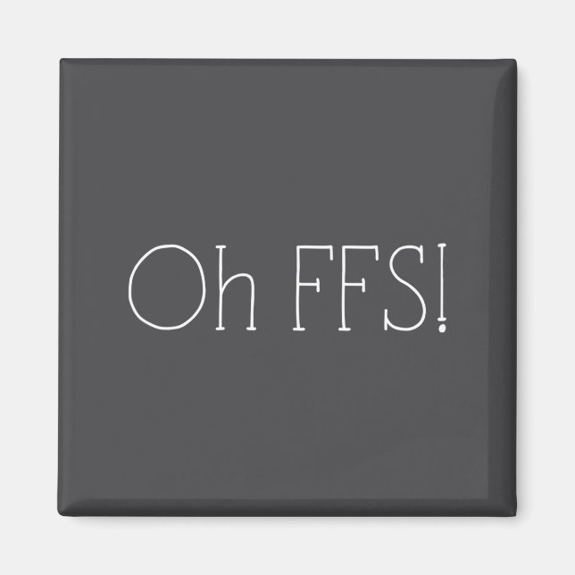 Aimant Oh Ffs ! Citation drôle slogan sarcastique  (Devant)
