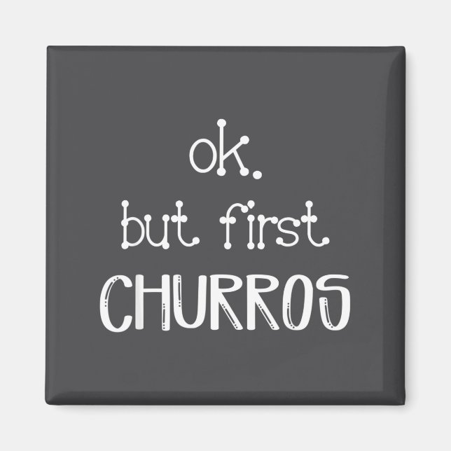 Aimant Ok But First Churros Sarcastic Quote Funny Churro  (Devant)