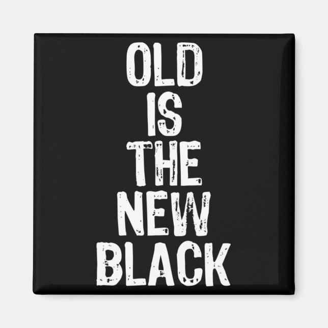 Aimant Old Is The New Black Funny Elderly Gift Christmas  (Devant)