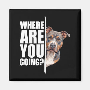 Aimant Où vas-tu drôle amateur de chien Pitbull