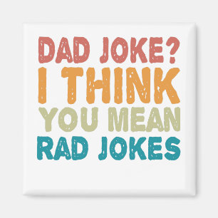 Aimant Papa Blague ? Je pense que tu veux dire Rad plaisa