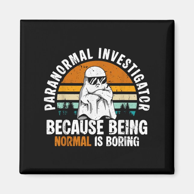 Aimant Paranormal Investigator Because Being Normal Is Bo (Devant)