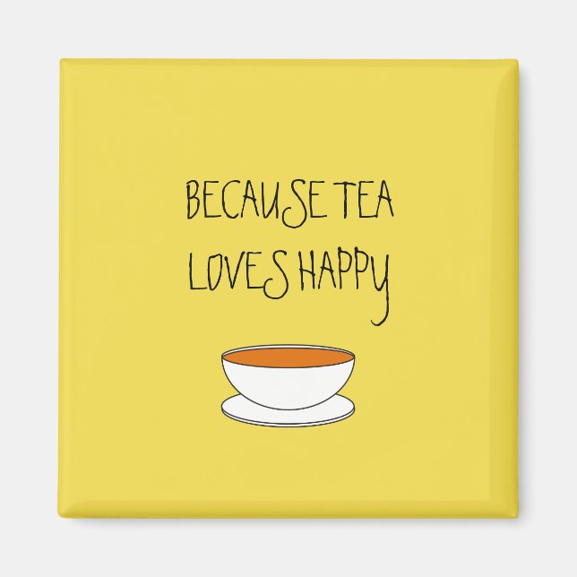 Aimant Parce que le thé adore le slogan joyeux, la tasse  (Devant)