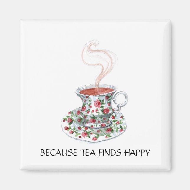 Aimant Parce que le thé trouve un slogan heureux, roses d (Devant)