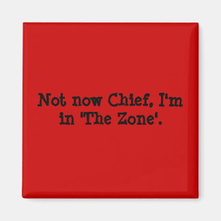 Aimant Pas maintenant chef, je suis dans la zone.