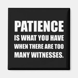 Aimant Patience Trop de témoins