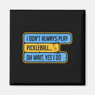 Aimant Pickleball - Je ne joue pas toujours au Pickleball