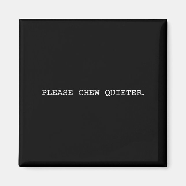 Aimant Please Chew Quieter Funny Introvert Quietness Sile (Devant)