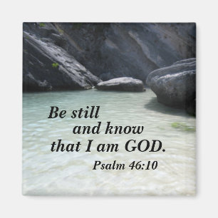 Aimant Psalm 46:10 Be still and know that I am God.
