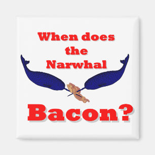 Aimant Quand le bacon Narwhal ?