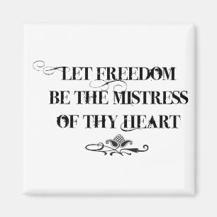 Aimant Que la liberté soit la maîtresse de ton coeur
