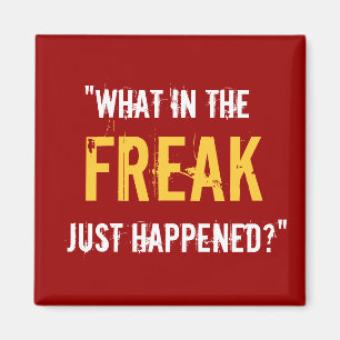 Aimant "Qu'est-ce qui vient de se passer dans le Freak ?"