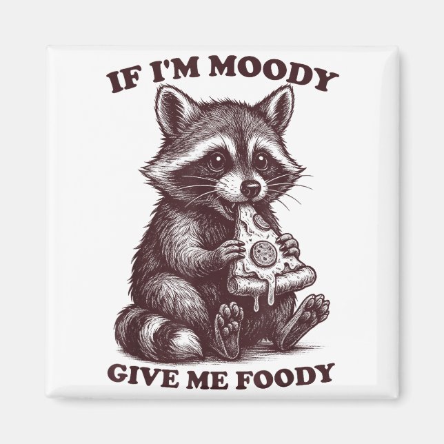 Aimant Raccoon If I'm Moody Give Me Foody Funny Saying Hu (Devant)