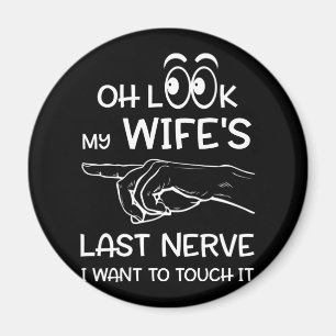 Aimant Regarde la Dernière Nerve de ma femme, je veux la