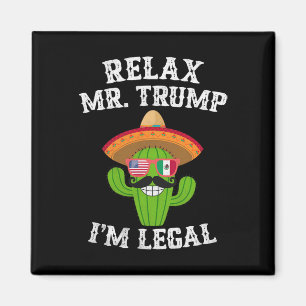 Aimant Relax Mr Trump Je suis Légal - Funny Cinco De Mayo