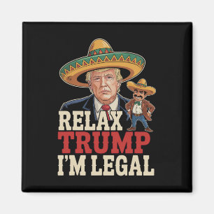 Aimant Relax Trump Je suis Légal Drôle Cinco De Mayo Drôl