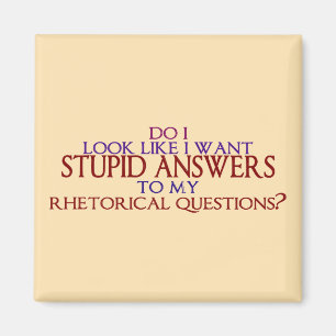 Aimant Réponses stupides à mes questions rhétoriques ?