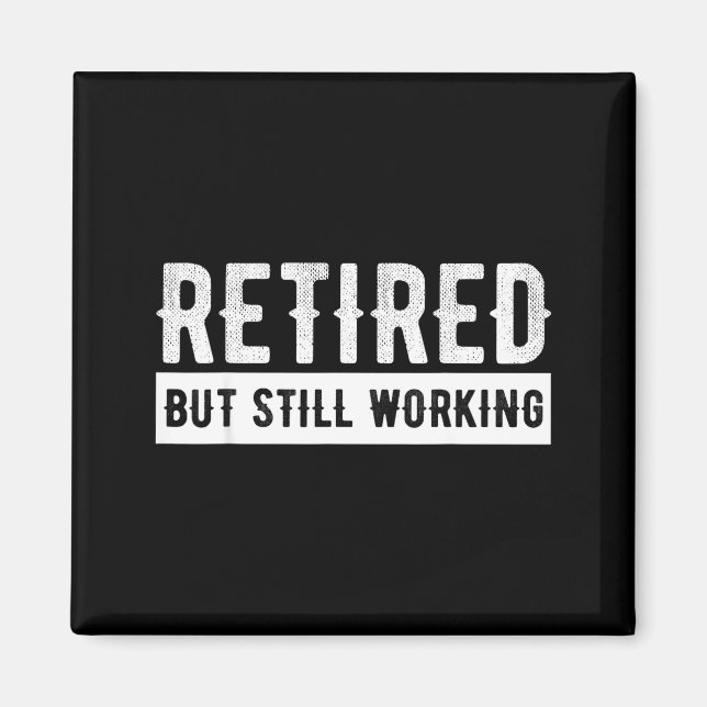 Aimant Retired But Still Working - Funny Retirement Gag Q (Devant)