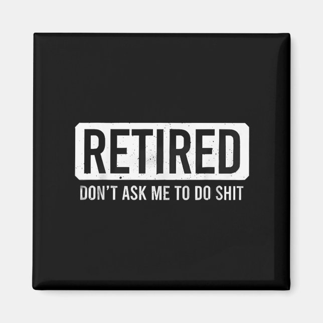 Aimant Retired Don’t Ask Me To Do Funny Retirement Quote  (Devant)