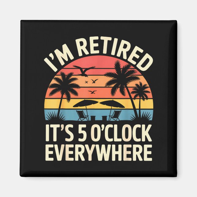 Aimant Retired It's 5 O'clock Everywhere Retiree Celebrat (Devant)