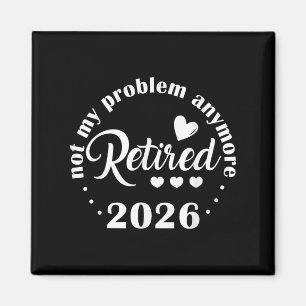 Aimant Retraite 2026 Drôle Pas Mon Problème Retir