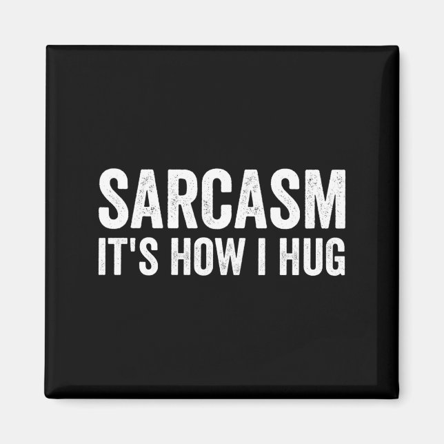 Aimant Sarcasm Its How I Hug Funny Sarcastic  (Devant)