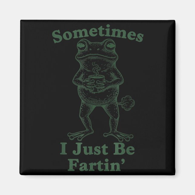 Aimant Sarcastic Humor Sometimes I Just Be Fartin' Frog G (Devant)