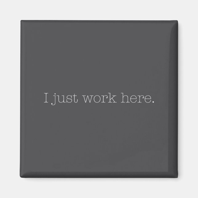 Aimant Sarcastic I Just Work Here Quote  (Devant)