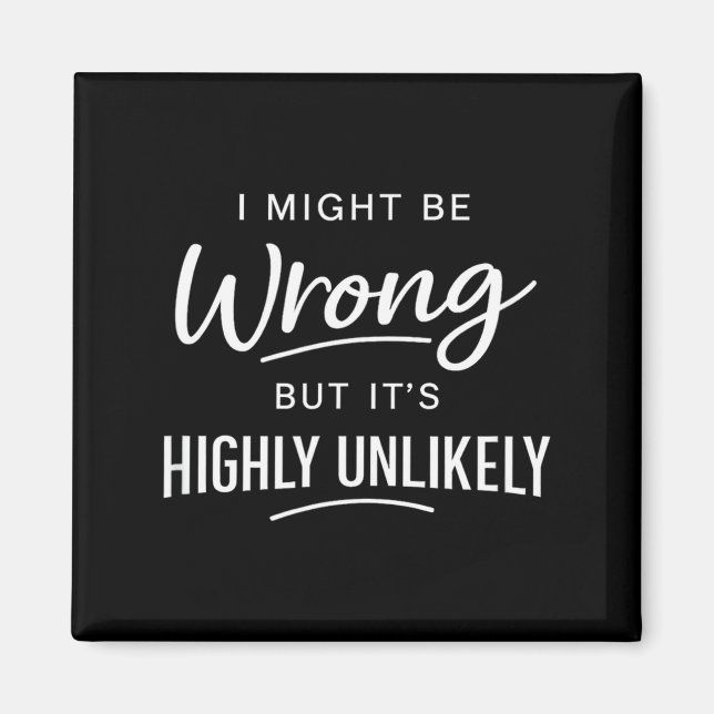 Aimant Sarcastic I Might Be Wrong But It's Highly Unlikel (Devant)