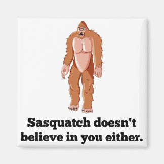 Aimant Sasquatch ne croit pas en vous