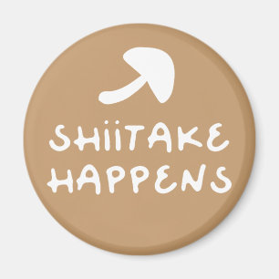 Aimant Shiitake Happens drôle de champignons foodie citat
