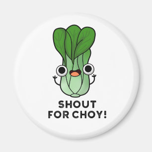 Aimant Shout For Choy Funny Veggie Bok Choy Pun