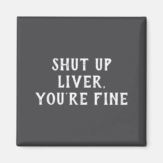 Aimant Shut Up Liver Youre Fine Drinking Humor  (Devant)