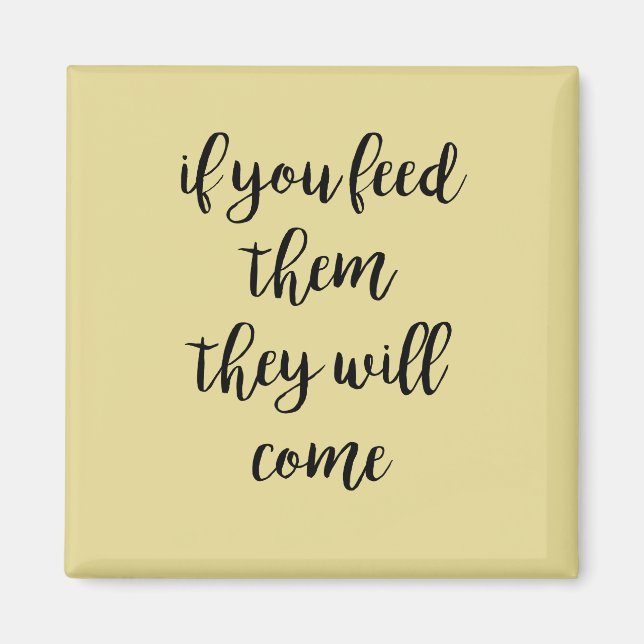 Aimant Si Vous Les Nourrissez, Ils Viendront Yellow Magne (Devant)