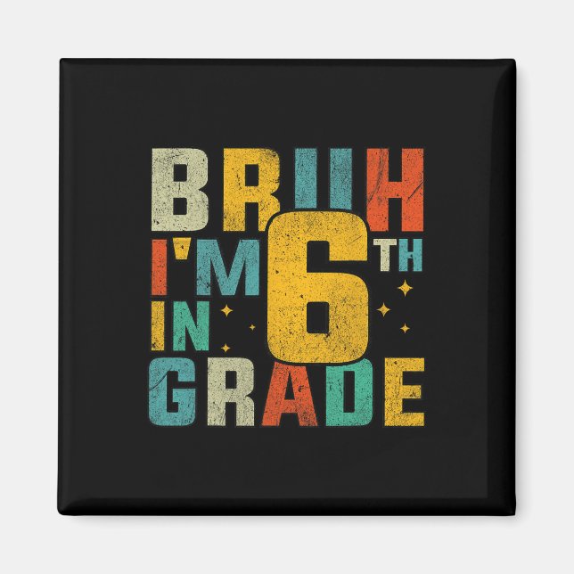 Aimant Sixth Grade Back To School Bruh I'm In 6th Grade S (Devant)
