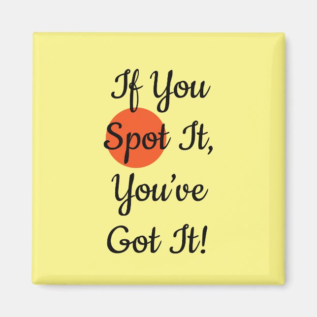 Aimant Slogan If You Spot It You Got It (Devant)