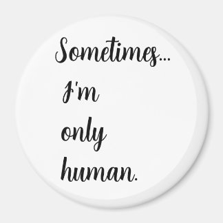 Aimant Sometimes...I'm only human. keychain