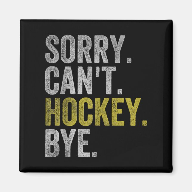 Aimant Sorry Can't Hockey Bye Funny Hockey  (Devant)