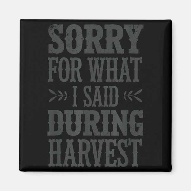 Aimant Sorry For What I Said During Harvest Funny Farmer  (Devant)