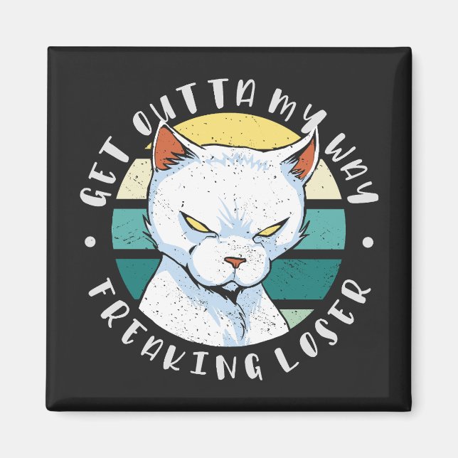 Aimant Sortez de mon chemin freaking loser, Moody Cat Inv (Devant)