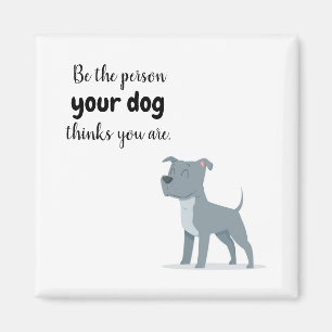 Aimant Soyez la personne que votre chien pense que vous ê