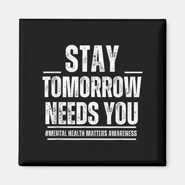 Aimant Stay Tomorrow Needs You Mental Health S Awareness  (Devant)