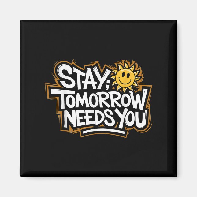 Aimant Stay Tomorrow Needs You, Suicide Awareness Mental  (Devant)