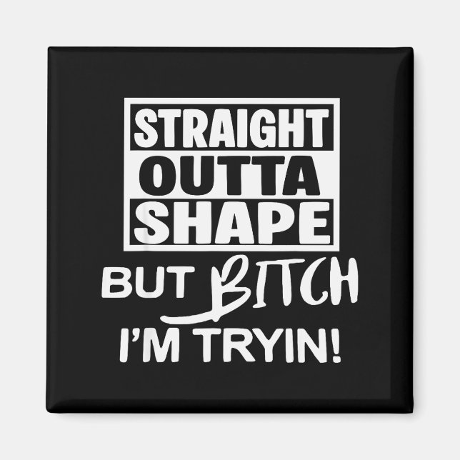 Aimant Straight Outta Shape But Btch I'm Tryin Funny Work (Devant)