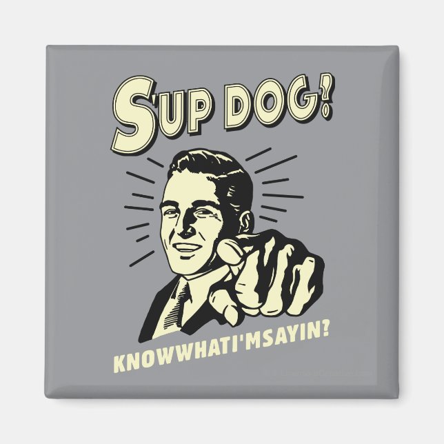 Aimant S'up Dog : Sachez ce que je suis Sayin (Devant)