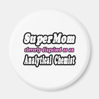 Aimant SuperMaman...Chimiste analytique