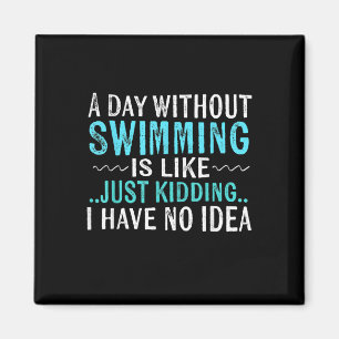 Aimant Swimmer Toxits A Day Without Swimming Is Like Swim