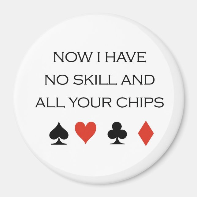 Aimant T-shirts de poker : "Je n'ai aucune compétence et  (Devant)